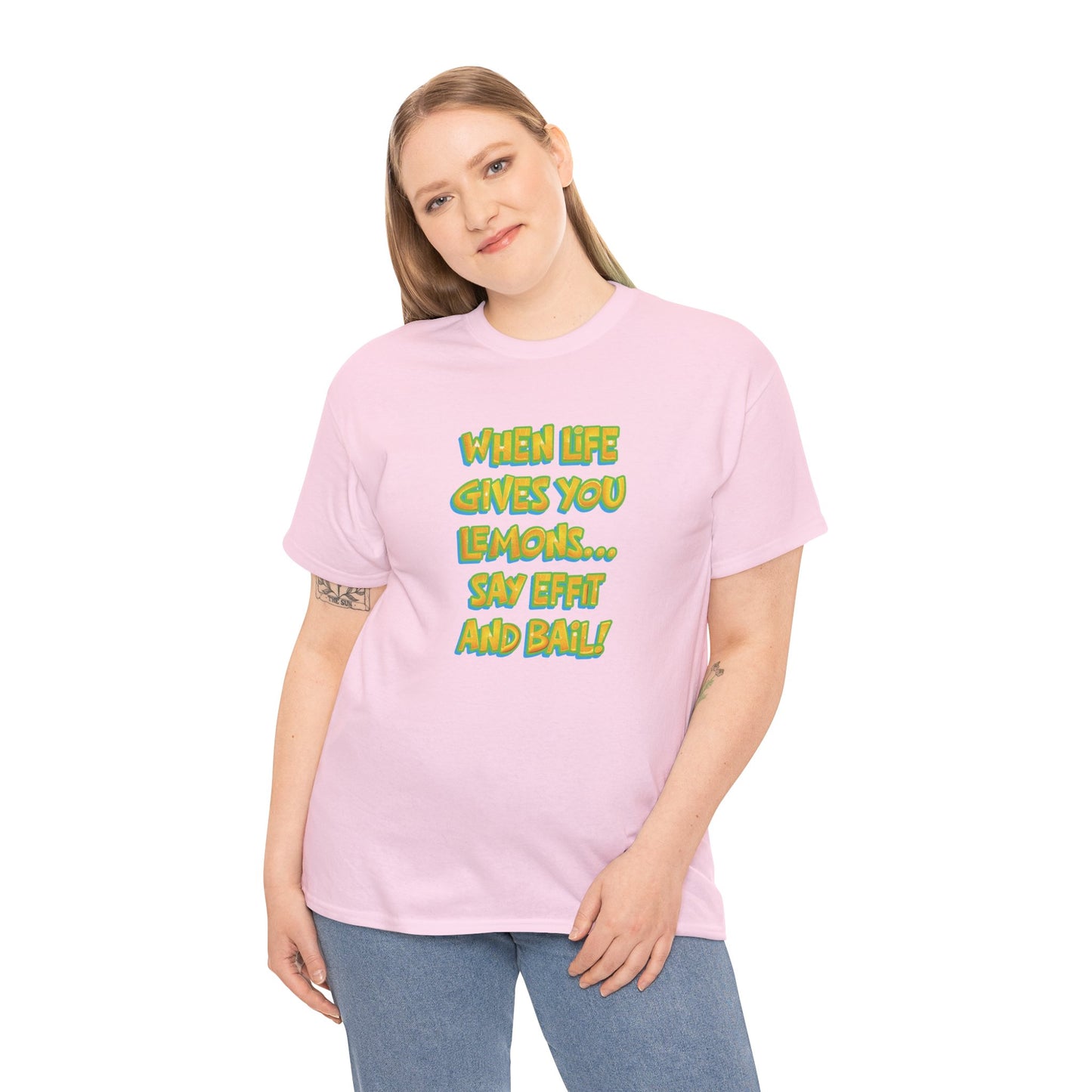 When Life Gives You Lemons... Say Effit and Bail! Casual Women's Humor Basic T-Shirt