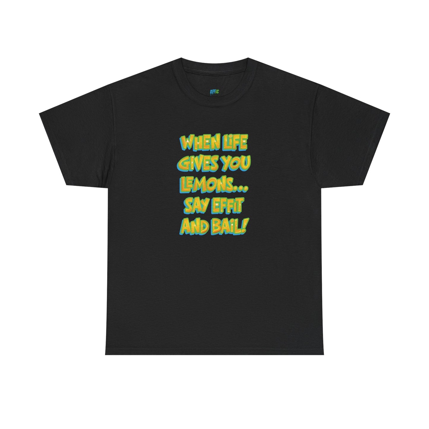 When Life Gives You Lemons... Say Effit and Bail! Casual Women's Humor Basic T-Shirt