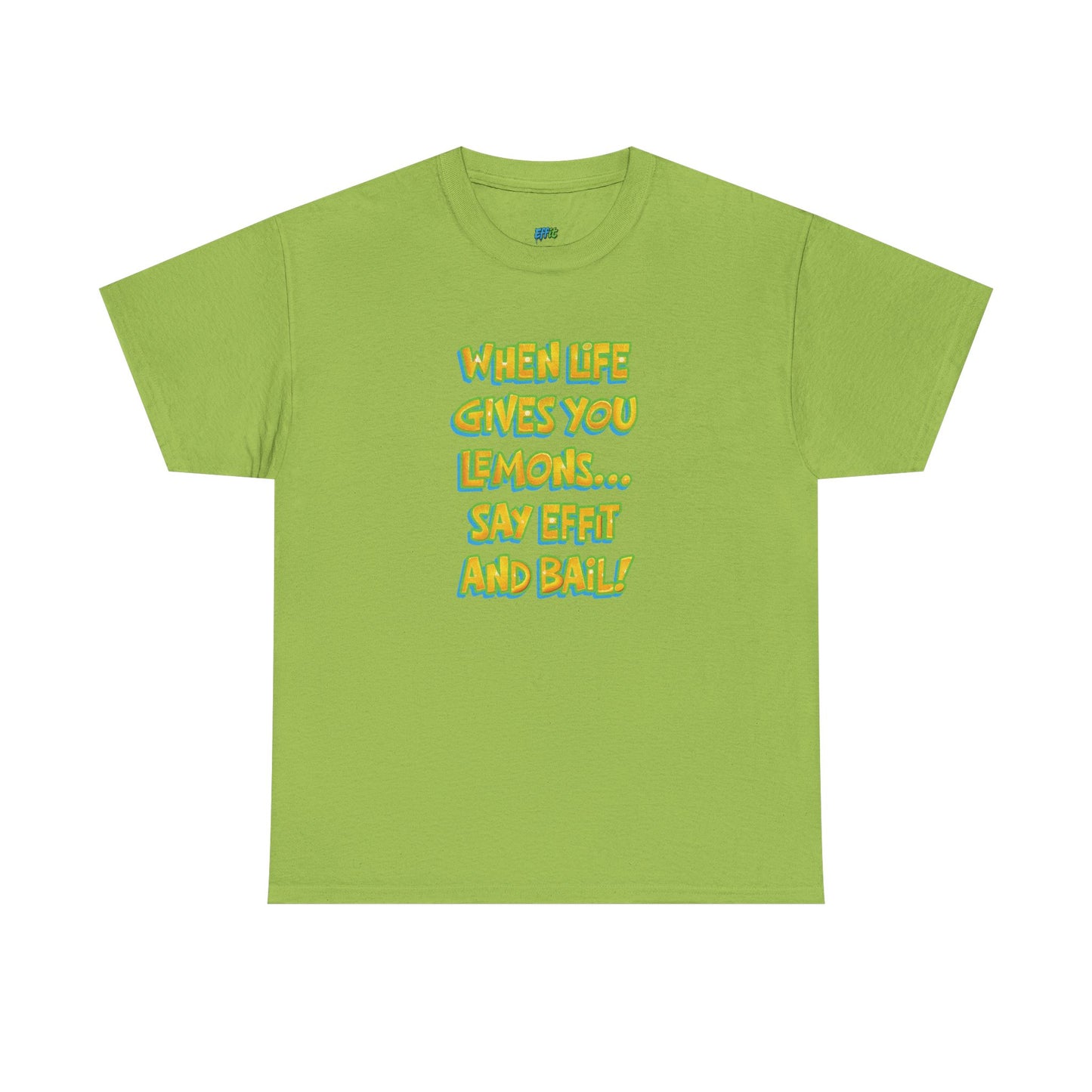 When Life Gives You Lemons... Say Effit and Bail! Casual Women's Humor Basic T-Shirt