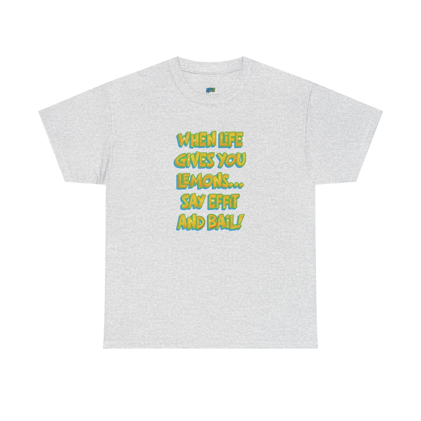 When Life Gives You Lemons... Say Effit and Bail! Casual Women's Humor Basic T-Shirt