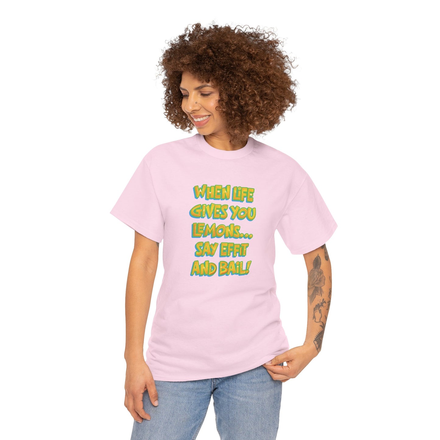 When Life Gives You Lemons... Say Effit and Bail! Casual Women's Humor Basic T-Shirt