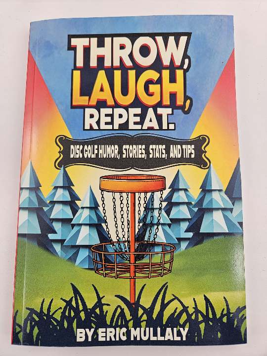 Signed Author's Copy: Throw, Laugh, Repeat: Disc Golf Humor, Stories, Stats, & Tips