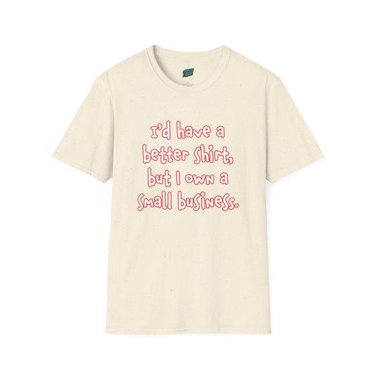 I'd Have a Better Shirt... Humor Women's Basic T-Shirt