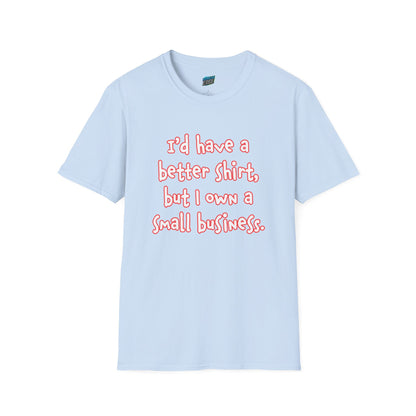 I'd Have a Better Shirt... Humor Women's Basic T-Shirt