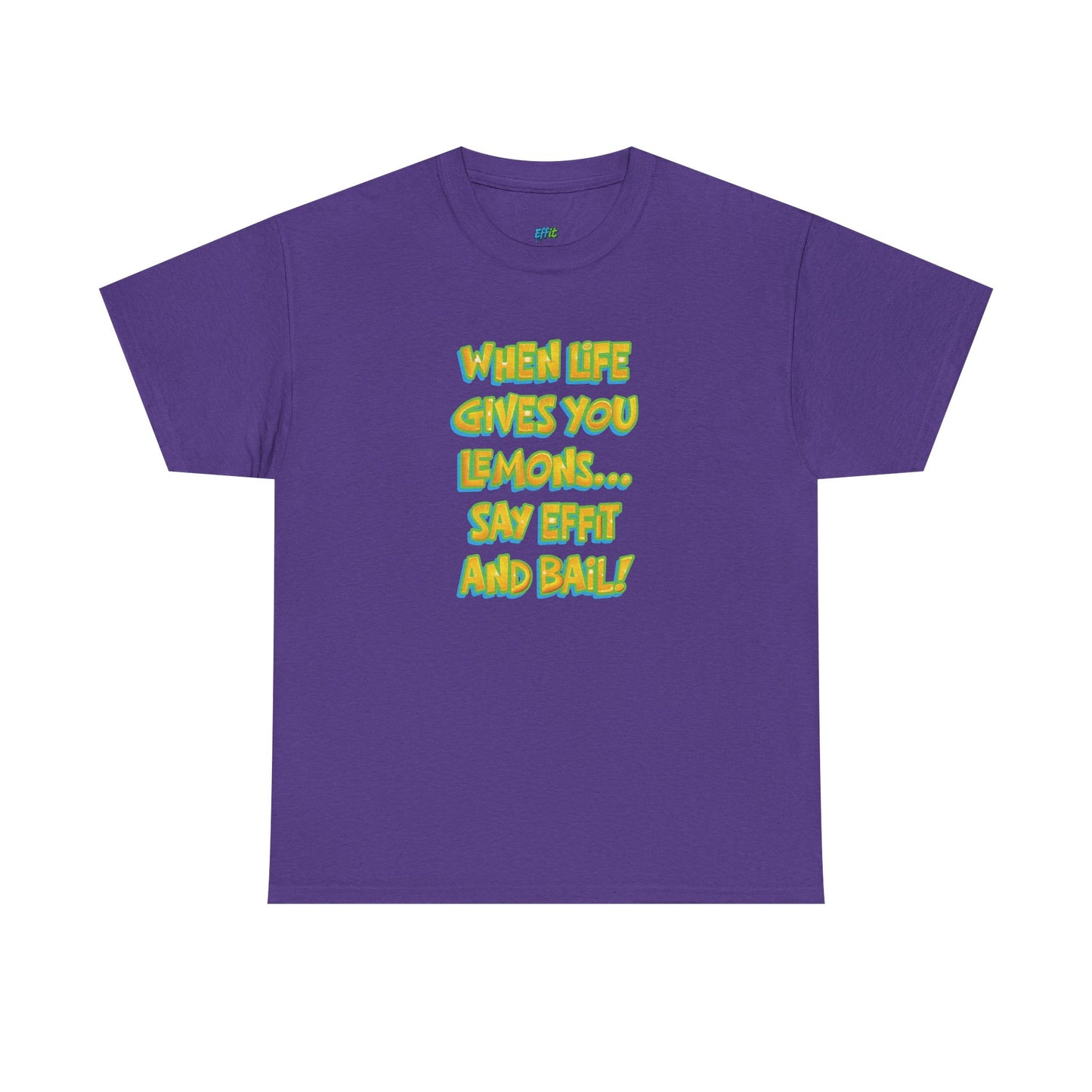 When Life Gives You Lemons... Say Effit and Bail! Casual Women's Humor Basic T-Shirt