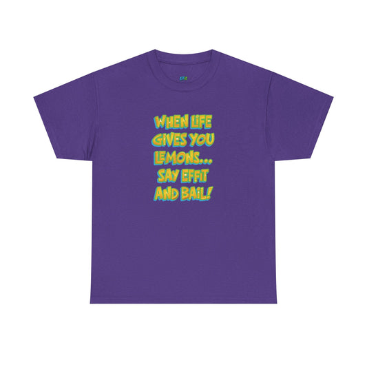 When Life Gives You Lemons... Say Effit and Bail! Casual Women's Humor Basic T-Shirt