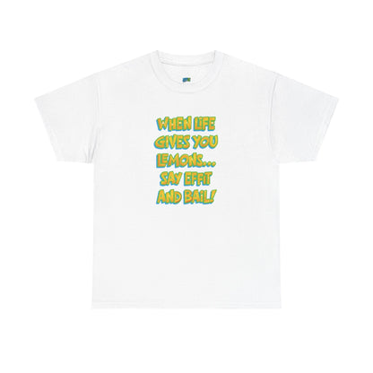 When Life Gives You Lemons... Say Effit and Bail! Casual Women's Humor Basic T-Shirt
