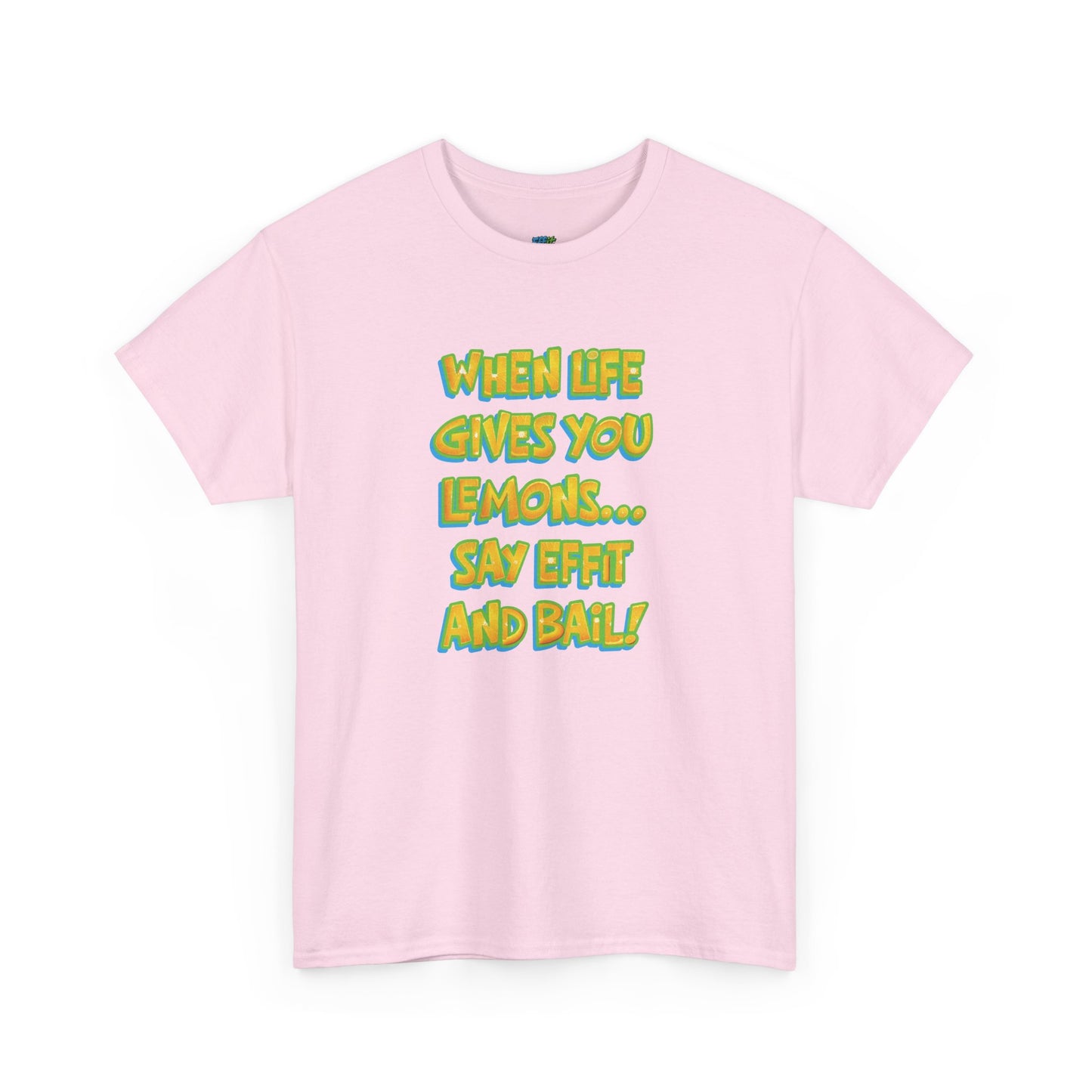 When Life Gives You Lemons... Say Effit and Bail! Casual Women's Humor Basic T-Shirt