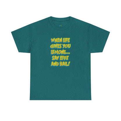 When Life Gives You Lemons... Say Effit and Bail! Casual Women's Humor Basic T-Shirt