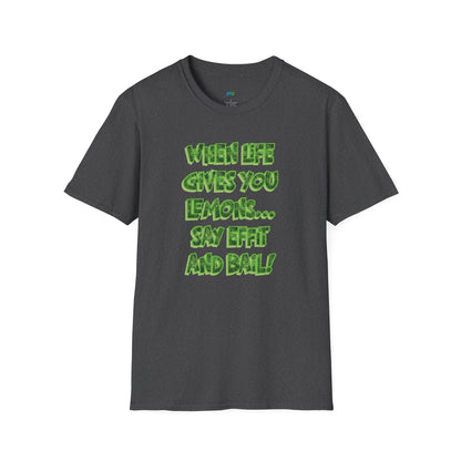 When Life Gives You Lemons... Say Effit and Bail! Humor Dad Joke Men's Basic T-Shirt