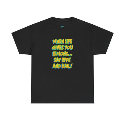 When Life Gives You Lemons... Say Effit and Bail! Casual Women's Humor Basic T-Shirt