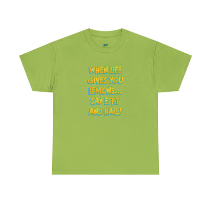 When Life Gives You Lemons... Say Effit and Bail! Casual Women's Humor Basic T-Shirt