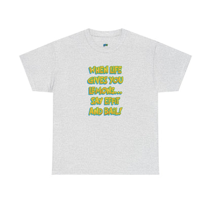 When Life Gives You Lemons... Say Effit and Bail! Casual Women's Humor Basic T-Shirt
