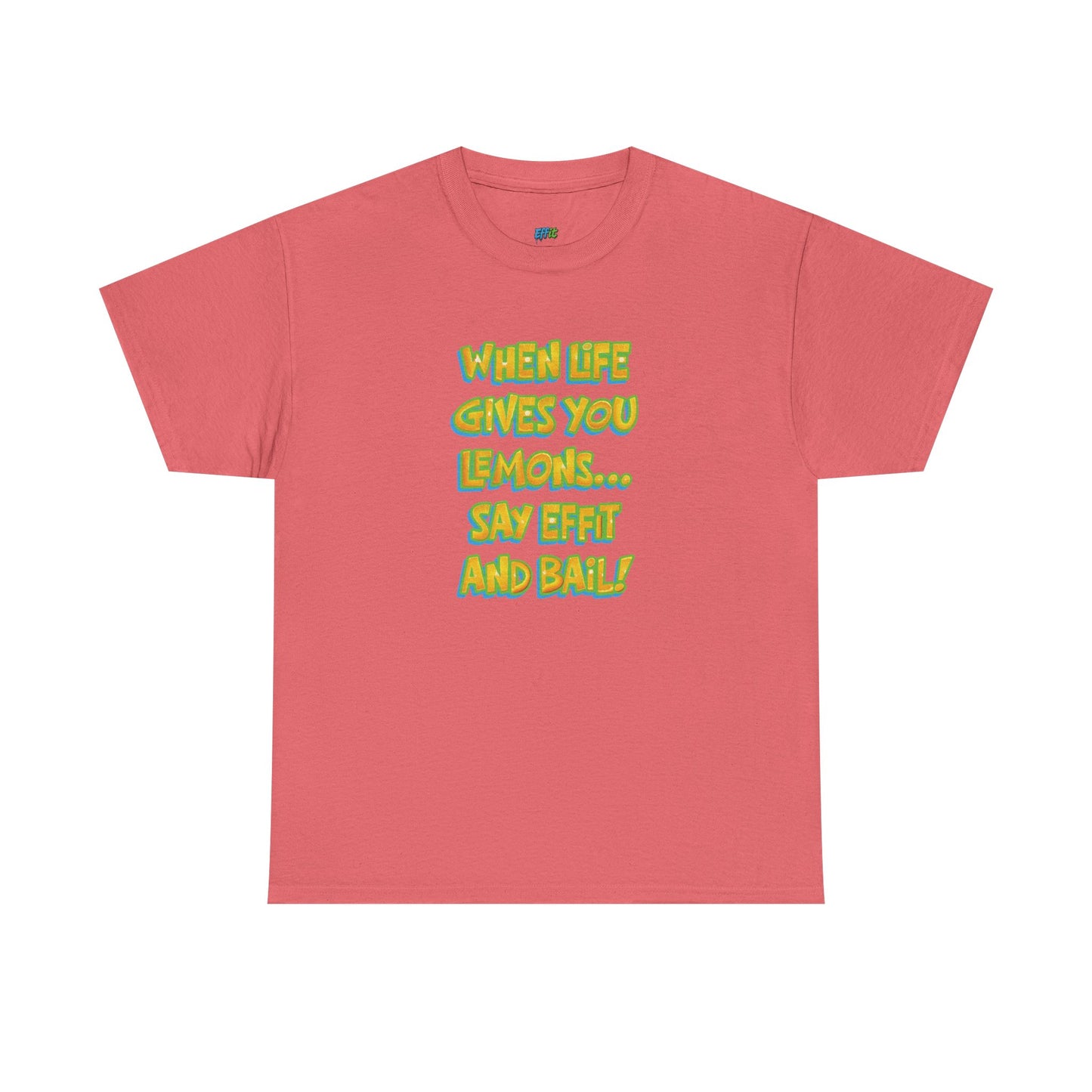 When Life Gives You Lemons... Say Effit and Bail! Casual Women's Humor Basic T-Shirt