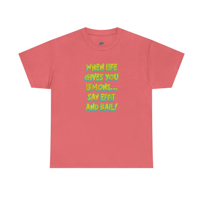 When Life Gives You Lemons... Say Effit and Bail! Casual Women's Humor Basic T-Shirt