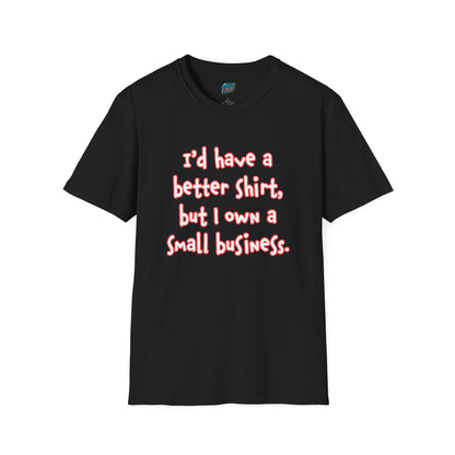 I'd Have a Better Shirt... Humor Women's Basic T-Shirt