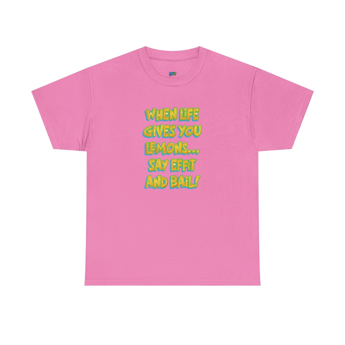When Life Gives You Lemons... Say Effit and Bail! Casual Women's Humor Basic T-Shirt