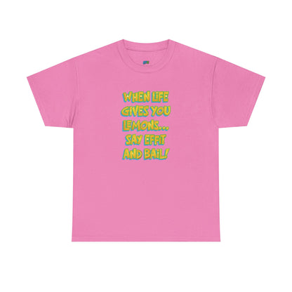 When Life Gives You Lemons... Say Effit and Bail! Casual Women's Humor Basic T-Shirt