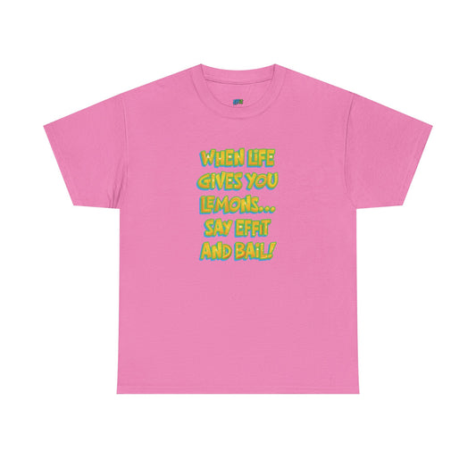 When Life Gives You Lemons... Say Effit and Bail! Casual Women's Humor Basic T-Shirt