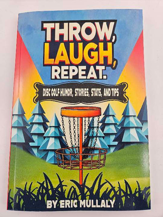 Signed Author's Copy: Throw, Laugh, Repeat: Disc Golf Humor, Stories, Stats, & Tips