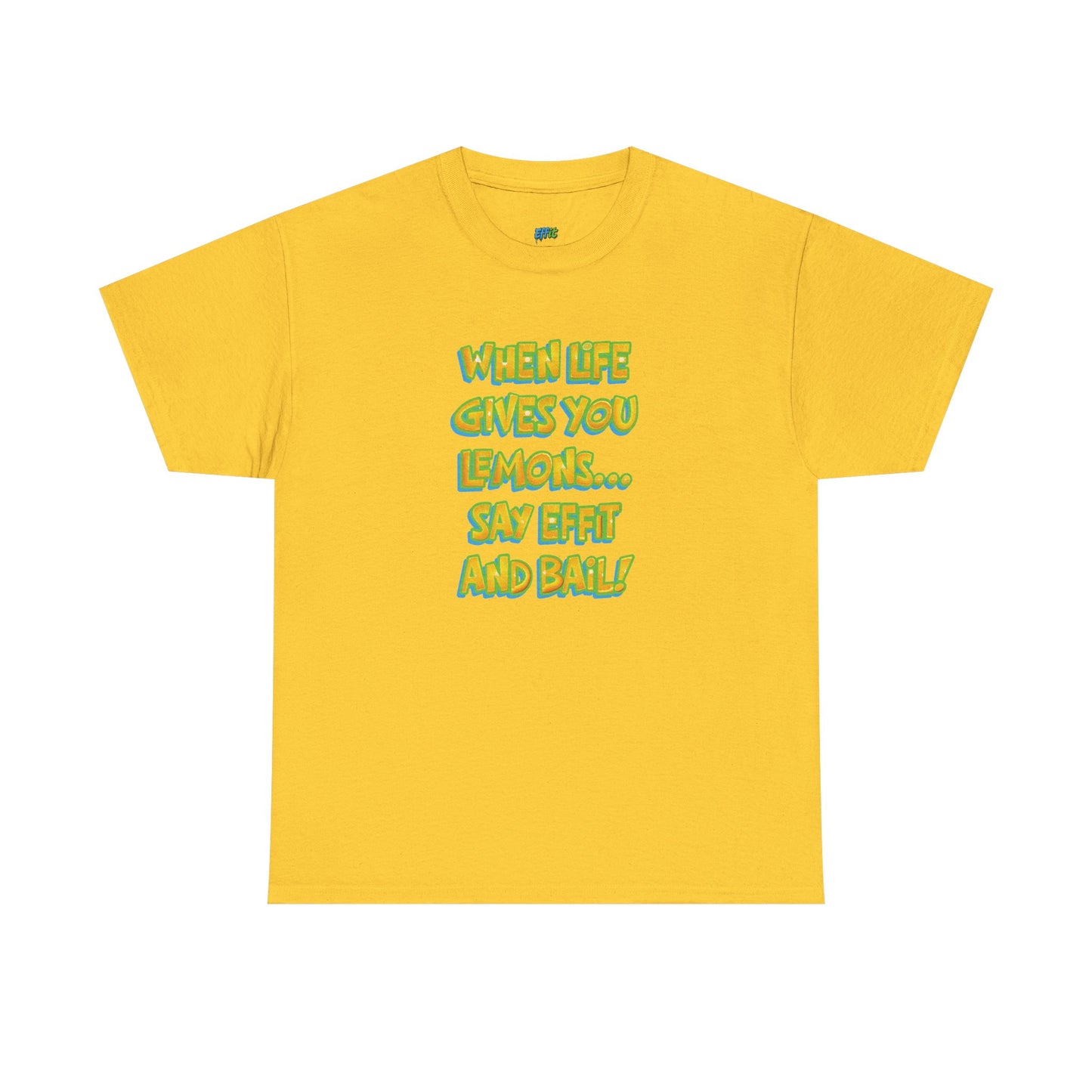When Life Gives You Lemons... Say Effit and Bail! Casual Women's Humor Basic T-Shirt