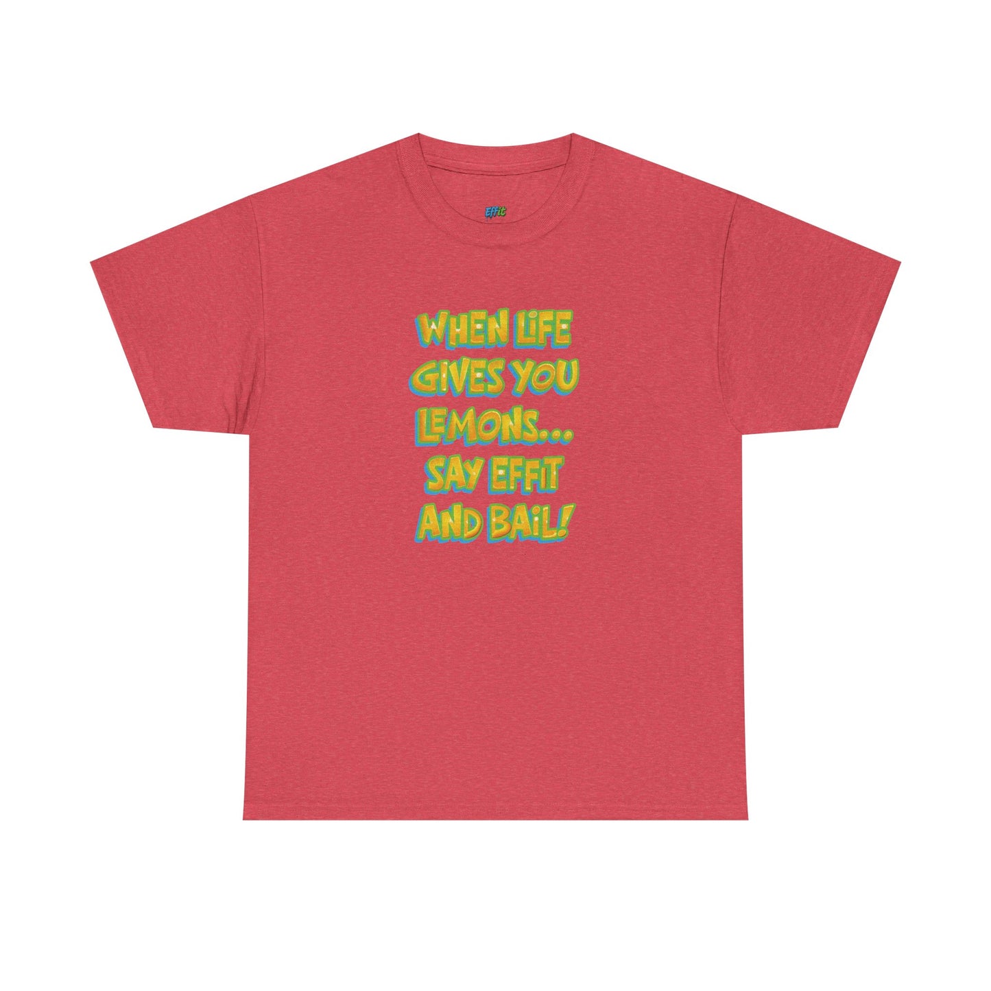 When Life Gives You Lemons... Say Effit and Bail! Casual Women's Humor Basic T-Shirt