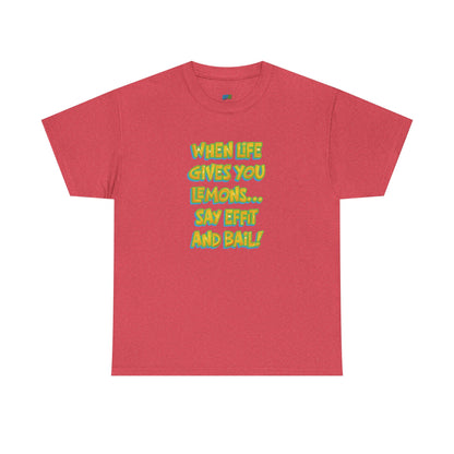 When Life Gives You Lemons... Say Effit and Bail! Casual Women's Humor Basic T-Shirt