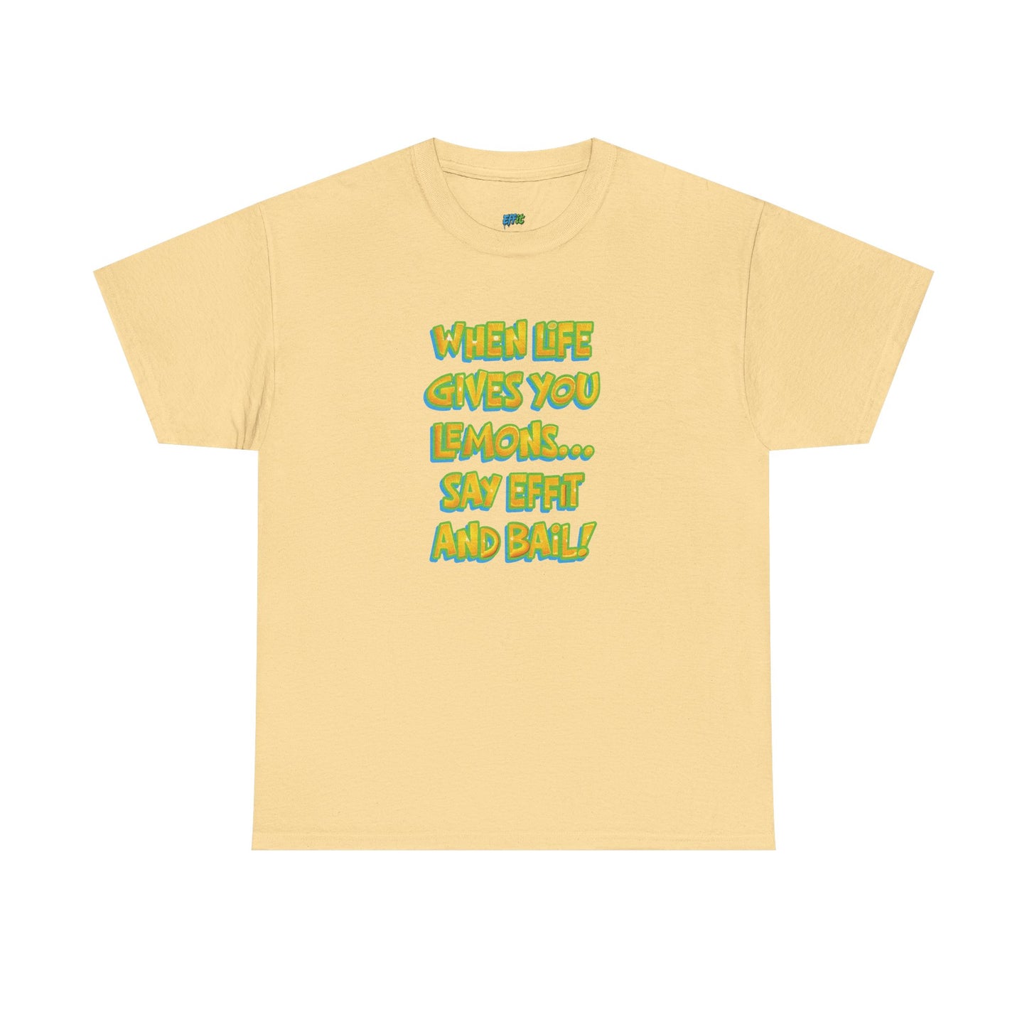 When Life Gives You Lemons... Say Effit and Bail! Casual Women's Humor Basic T-Shirt