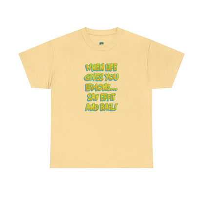 When Life Gives You Lemons... Say Effit and Bail! Casual Women's Humor Basic T-Shirt