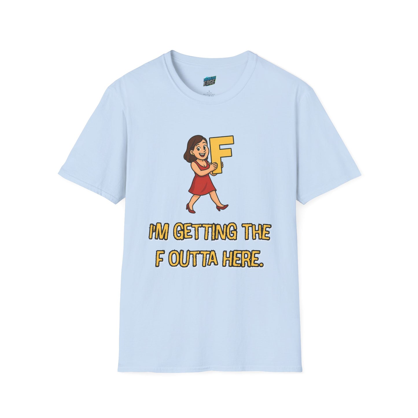 I'm Getting the F Outta Here Humor Women's Basic T-Shirt