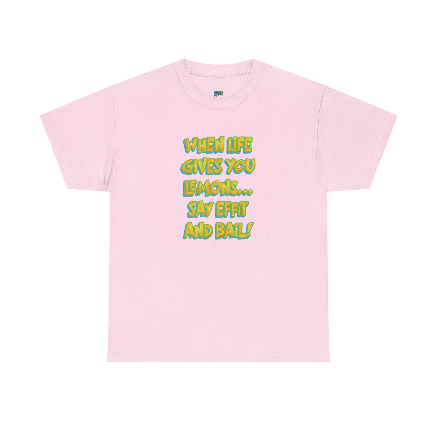 When Life Gives You Lemons... Say Effit and Bail! Casual Women's Humor Basic T-Shirt
