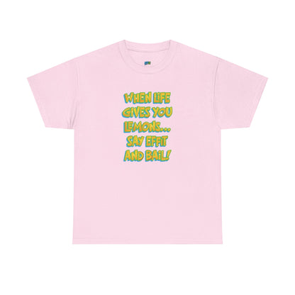 When Life Gives You Lemons... Say Effit and Bail! Casual Women's Humor Basic T-Shirt