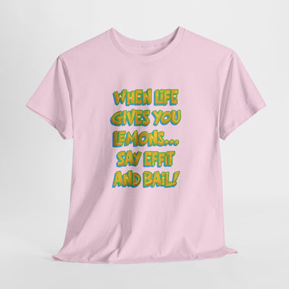 When Life Gives You Lemons... Say Effit and Bail! Casual Women's Humor Basic T-Shirt